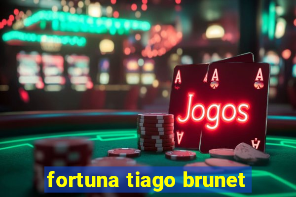 fortuna tiago brunet